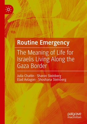 Routine Emergency: The Meaning of Life for Israelis Living Along the Gaza Border Paperback Palgrave MacMillan