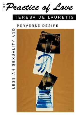 The Practice of Love: Lesbian Sexuality and Perverse Desire Paperback Indiana University Press