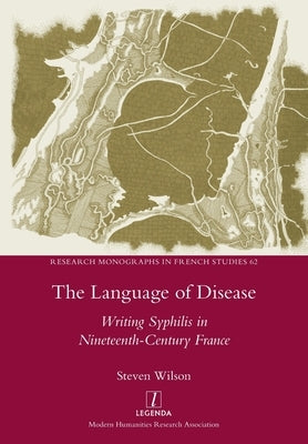 The Language of Disease: Writing Syphilis in Nineteenth-Century France Paperback Legenda