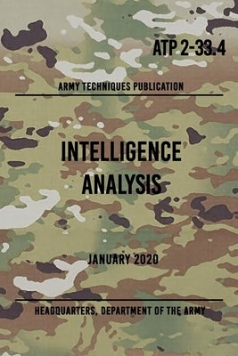 ATP 2-33.4 Intelligence Analysis: January 2020 Paperback Independently Published