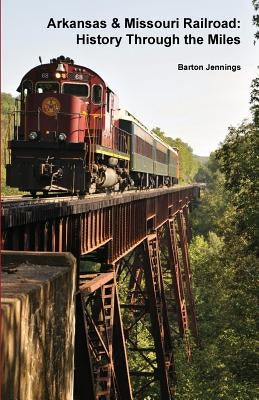 Arkansas & Missouri Railroad: History Through the Miles Paperback Techscribes, Incorporated