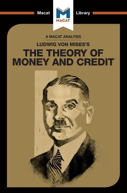 An Analysis of Ludwig Von Mises's the Theory of Money and Credit Paperback Macat Library