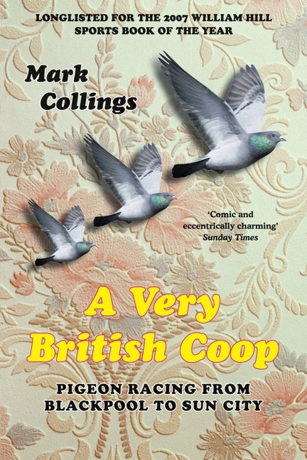 A Very British Coop: Pigeon Racing From Blackpool to Sun City Paperback Pan Publishing