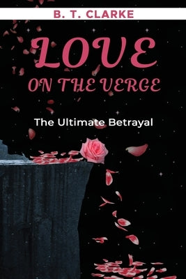 Love On The Verge The Ultimate Betrayal Brandii T Clarke