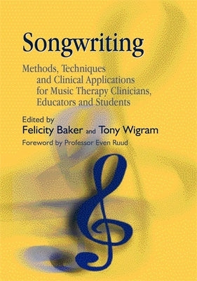 Songwriting: Methods, Techniques and Clinical Applications for Music Therapy Clinicians, Educators and Students Paperback Jessica Kingsley Publishers, Ltd