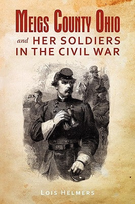 Meigs County Ohio And Her Soldiers In The Civil War Paperback iUniverse