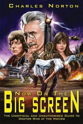 Now on the Big Screen: The Unofficial and Unauthorised Guide to Doctor Who at the Movies Paperback Telos Publishing Limited