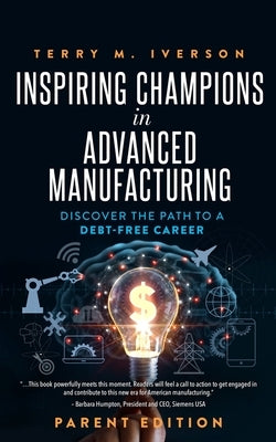 Inspiring Champions in Advanced Manufacturing: Parent Edition: Discover the Path to a Debt-Free Career Paperback Made for Success