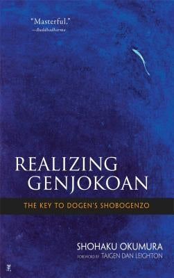Realizing Genjokoan: The Key to Dogen's Shobogenzo Paperback Wisdom Publications
