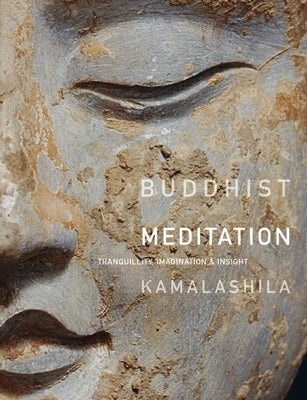 Buddhist Meditation: Tranquillity, Imagination and Insight by Kamalashila