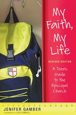 My Faith, My Life, Revised Edition: A Teen's Guide to the Episcopal Church Morehouse Publishing