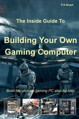 The Inside Guide to Building Your Own Gaming Computer Paperback Lionhouse Publishing