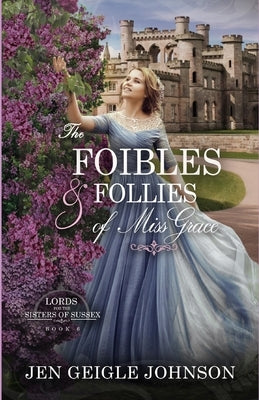 The Foibles and Follies of Miss Grace: Sweet Regency Romance Paperback Jen Geigle Johnson