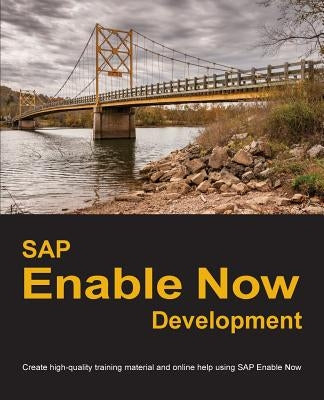 SAP Enable Now Development: Create high-quality training material and online help using SAP Enable Now Paperback Dirk Manuel