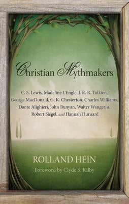 Christian Mythmakers: C. S. Lewis, Madeline L'Engle, J. R. R. Tolkien, George MacDonald, G. K. Chesterton, Charles Williams, Dante Alighieri Paperback Wipf & Stock Publishers