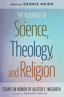 The Interface of Science, Theology, and Religion Paperback Pickwick Publications
