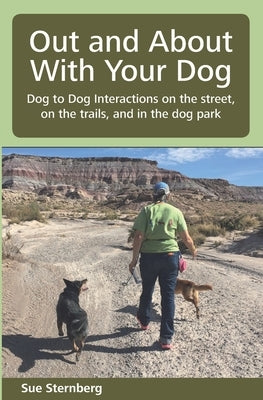 Out and About with Your Dog: Dog to Dog Interactions on the street, on the trails, and in the dog park Paperback Dogwise Publishing
