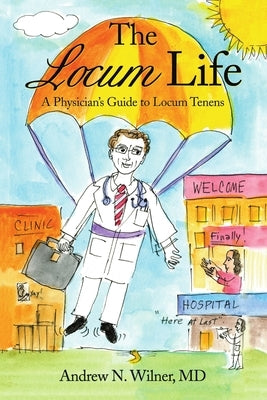 The Locum Life: A Physician's Guide to Locum Tenens Paperback Lulu Publishing Services