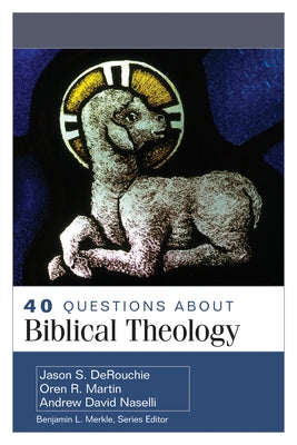 40 Questions about Biblical Theology by Derouchie, Jason
