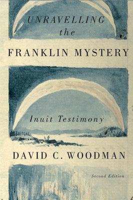 Unravelling the Franklin Mystery, 5: Inuit Testimony McGill-Queen's University Press