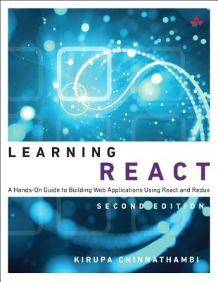 Learning React: A Hands-On Guide to Building Web Applications Using React and Redux Paperback Addison-Wesley Professional