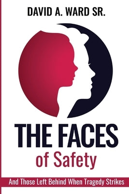 The Faces of Safety: And Those Left Behind When Tragedy Strikes Paperback David A. Ward Sr