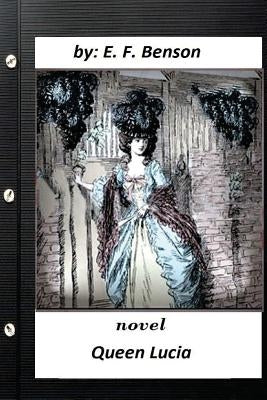 Queen Lucia: NOVEL By E. F. Benson (original text) Paperback Createspace Independent Publishing Platform