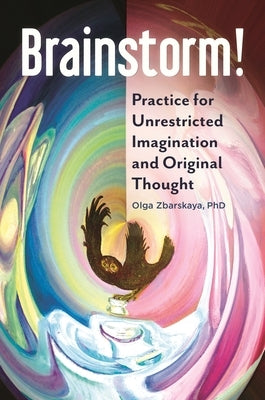 Brainstorm! Practice for Unrestricted Imagination and Original Thought Paperback Bloomsbury Publishing PLC