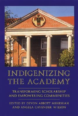 Indigenizing the Academy: Transforming Scholarship and Empowering Communities Paperback Bison