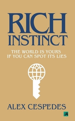 Rich Instinct: The World Is Yours if You Can Spot Its Lies Paperback Aktiv Innovations LLC