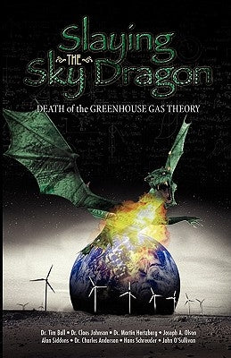 Slaying the Sky Dragon - Death of the Greenhouse Gas Theory Paperback Stairway Press