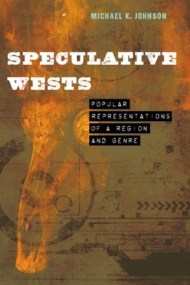 Speculative Wests: Popular Representations of a Region and Genre Paperback University of Nebraska Press