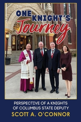 One Knight's Journey: Perspective of a Knights of Columbus State Deputy Paperback Lectio Publishing LLC