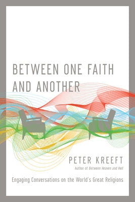 Between One Faith and Another: Engaging Conversations on the World's Great Religions Paperback IVP