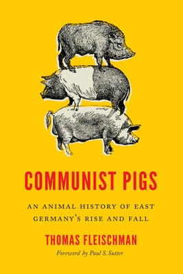 Communist Pigs: An Animal History of East Germany's Rise and Fall Paperback University of Washington Press