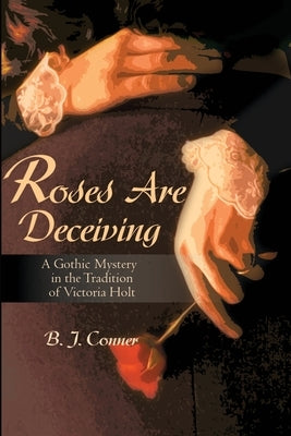 Roses Are Deceiving: A Gothic Romance in the Tradition of Victoria Holt Paperback iUniverse