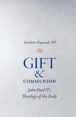 Gift and Communion: John Paul II's Theology of the Body Paperback Catholic University of America Press
