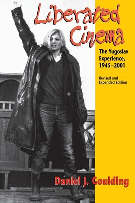 Liberated Cinema: The Yugoslav Experience, 1945-2001 Paperback Indiana University Press (Ips)