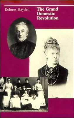 The Grand Domestic Revolution: A History of Feminist Designs For American Homes, Neighborhoods, and Cities Paperback MIT Press