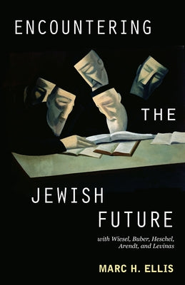 Encountering the Jewish Future: With Wiesel, Buber, Heschel, Arendt, Levinas Paperback Fortress Press