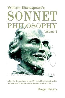 William Shakespeare's Sonnet Philosophy Volume 2: A line by line analysis of the 154 individual sonnets using the Sonnet philosophy as the basis for t Paperback Quaternary Imprint