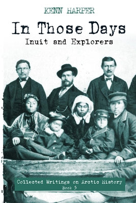 In Those Days: Inuit and Explorers Paperback Inhabit Media