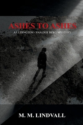 Ashes to Ashes: A Ludington - van der Berg Mystery Paperback Level Best Books