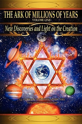 The Ark of Millions of Years: New Discoveries and Light on The Creation Paperback Authorhouse