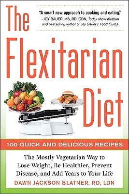 The Flexitarian Diet: The Mostly Vegetarian Way to Lose Weight, Be Healthier, Prevent Disease, and Add Years to Your Life Paperback McGraw-Hill Companies
