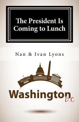 The President Is Coming to Lunch Paperback Createspace Independent Publishing Platform