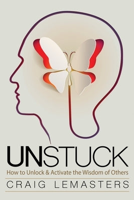 Unstuck: How to Unlock and Activate the Wisdom of Others Paperback Gxg
