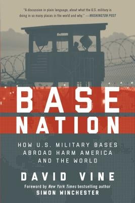 Base Nation: How U.S. Military Bases Abroad Harm America and the World Skyhorse Publishing