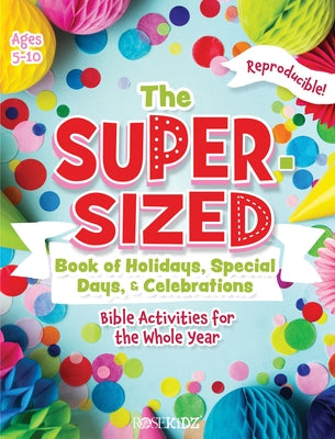The Super-Sized Book of Holidays, Special Days, and Celebrations: Bible Activities for the Whole Year Paperback Rosekidz