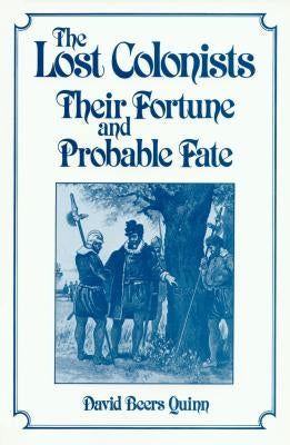 Lost Colonists: Their Fortune and Probable Fate Paperback North Carolina Division of Archives & History
